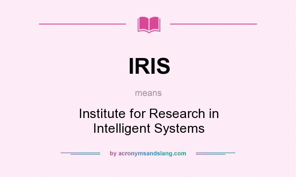 What does IRIS mean? It stands for Institute for Research in Intelligent Systems