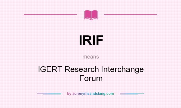 What does IRIF mean? It stands for IGERT Research Interchange Forum