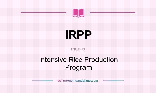 What does IRPP mean? It stands for Intensive Rice Production Program