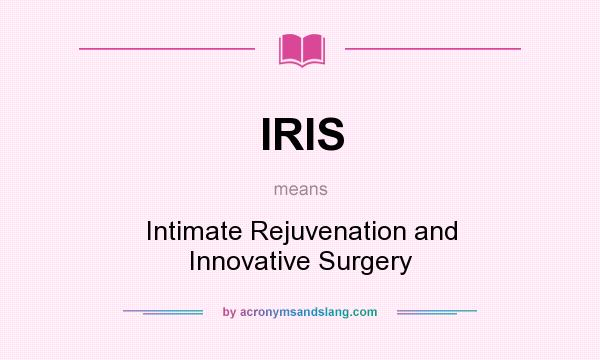 What does IRIS mean? It stands for Intimate Rejuvenation and Innovative Surgery