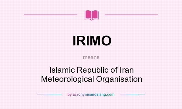 What does IRIMO mean? It stands for Islamic Republic of Iran Meteorological Organisation