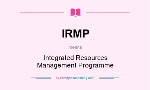 What does IRMP mean? It stands for Integrated Resources Management Programme
