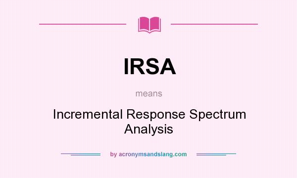 What does IRSA mean? It stands for Incremental Response Spectrum Analysis