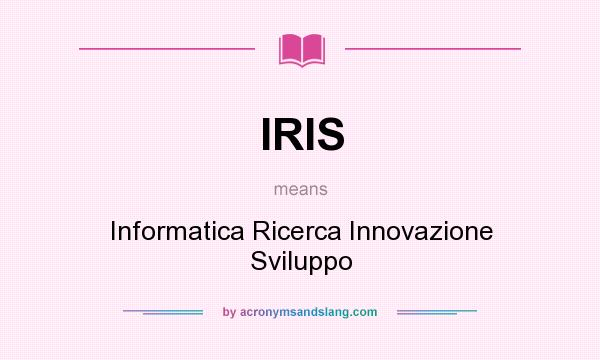 What does IRIS mean? It stands for Informatica Ricerca Innovazione Sviluppo