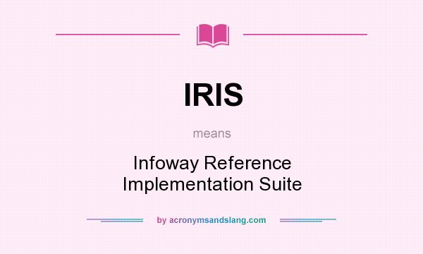 What does IRIS mean? It stands for Infoway Reference Implementation Suite