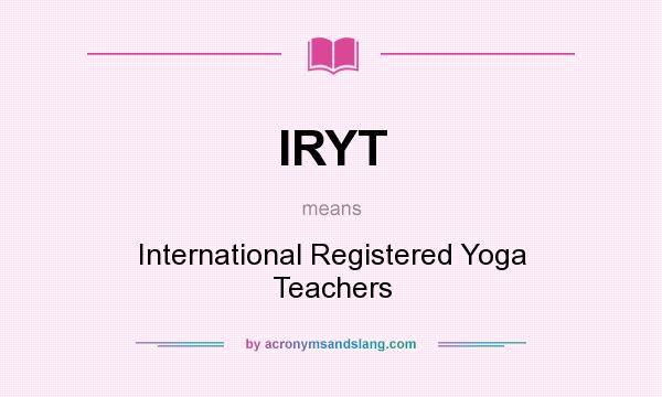 What does IRYT mean? It stands for International Registered Yoga Teachers