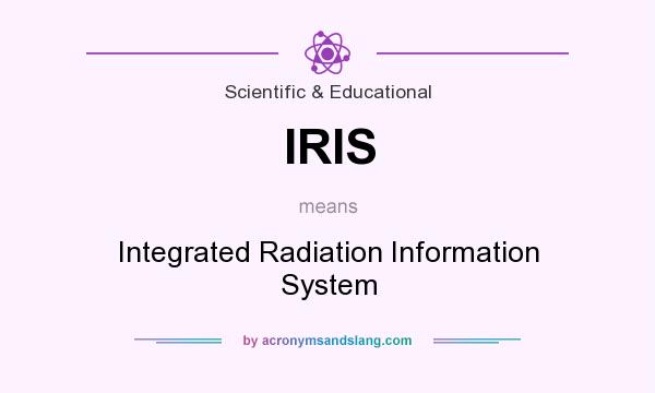 What does IRIS mean? It stands for Integrated Radiation Information System