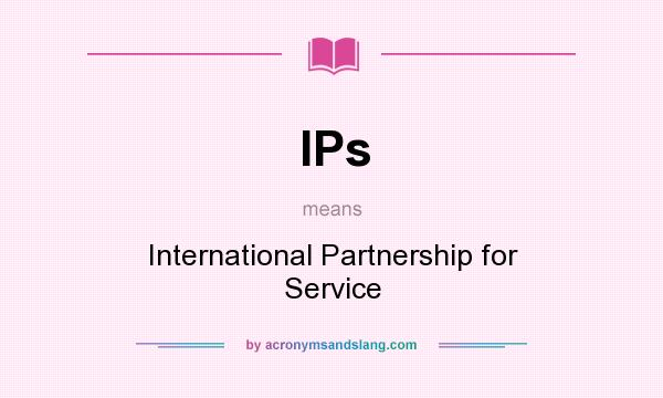 What does IPs mean? It stands for International Partnership for Service