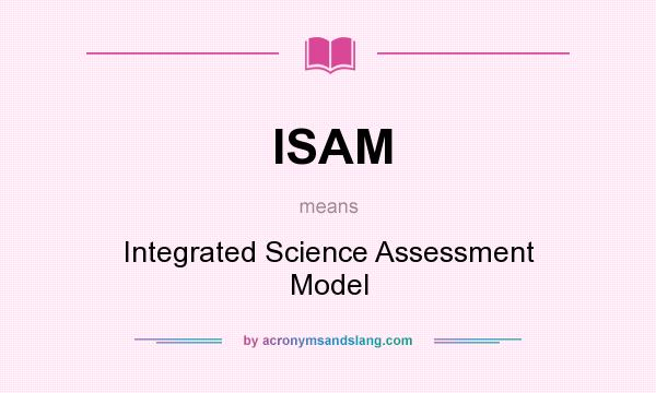 What does ISAM mean? It stands for Integrated Science Assessment Model