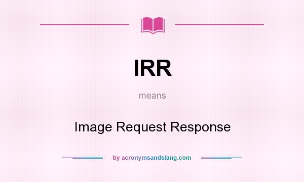 What does IRR mean? It stands for Image Request Response