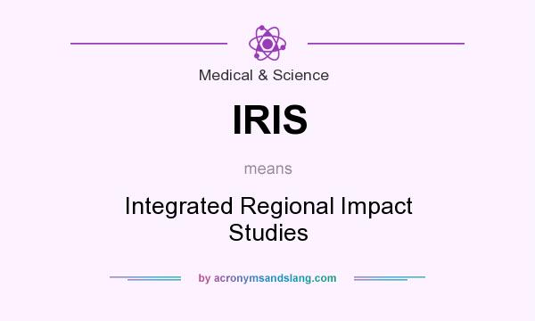 What does IRIS mean? It stands for Integrated Regional Impact Studies