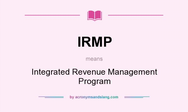 What does IRMP mean? It stands for Integrated Revenue Management Program