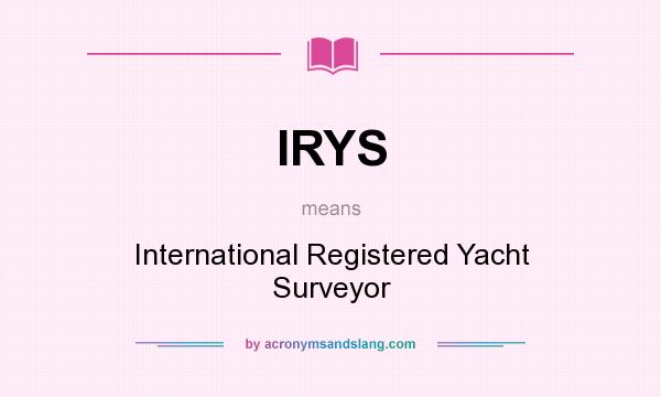 What does IRYS mean? It stands for International Registered Yacht Surveyor