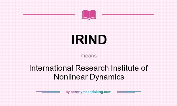 What does IRIND mean? It stands for International Research Institute of Nonlinear Dynamics