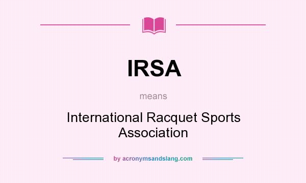 What does IRSA mean? It stands for International Racquet Sports Association