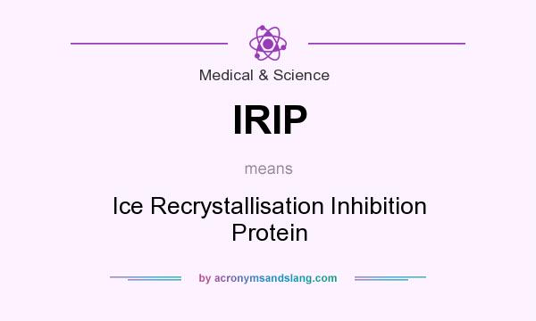 What does IRIP mean? It stands for Ice Recrystallisation Inhibition Protein