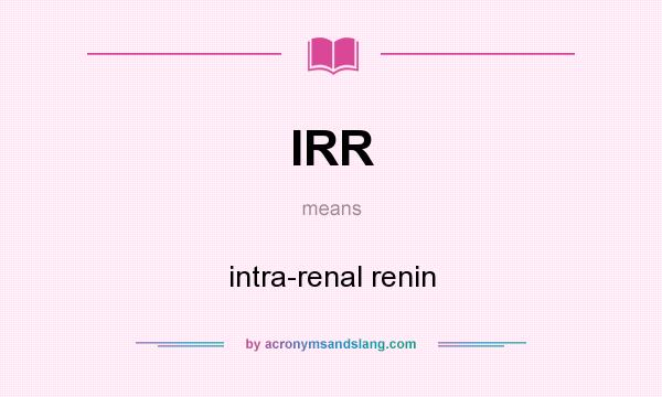 What does IRR mean? It stands for intra-renal renin