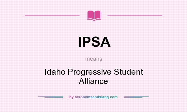 What does IPSA mean? It stands for Idaho Progressive Student Alliance