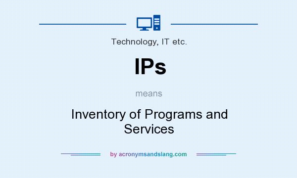 What does IPs mean? It stands for Inventory of Programs and Services