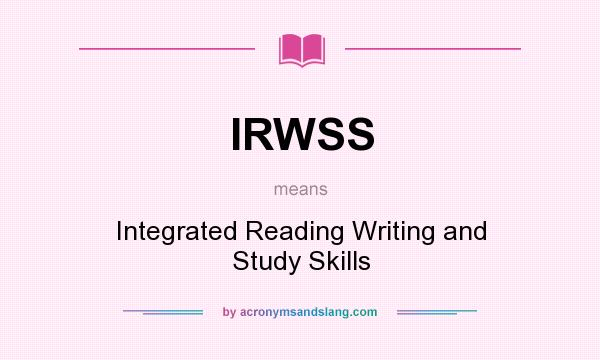 What does IRWSS mean? It stands for Integrated Reading Writing and Study Skills