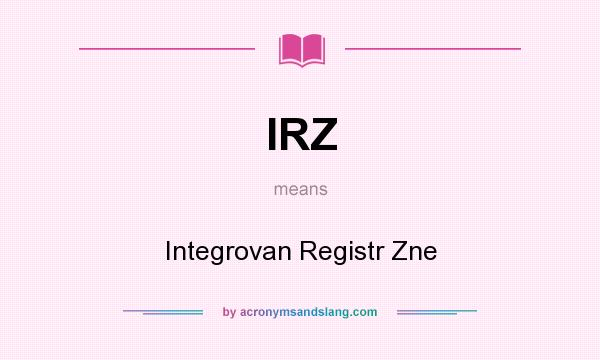 What does IRZ mean? It stands for Integrovan Registr Zne