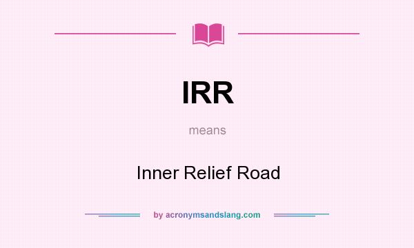 What does IRR mean? It stands for Inner Relief Road