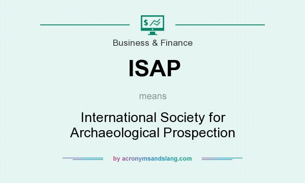 What does ISAP mean? It stands for International Society for Archaeological Prospection