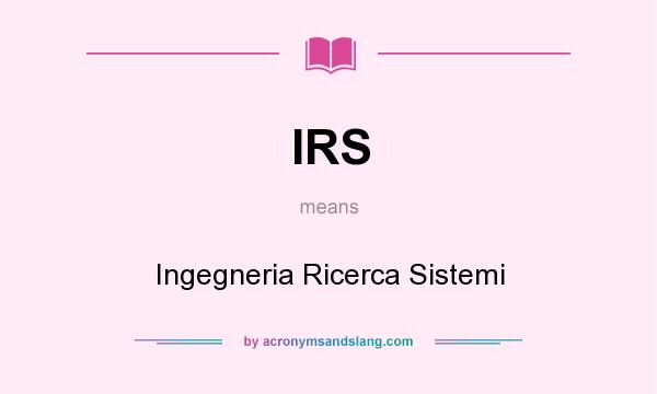 What does IRS mean? It stands for Ingegneria Ricerca Sistemi
