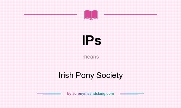 What does IPs mean? It stands for Irish Pony Society