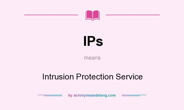 What does IPs mean? It stands for Intrusion Protection Service