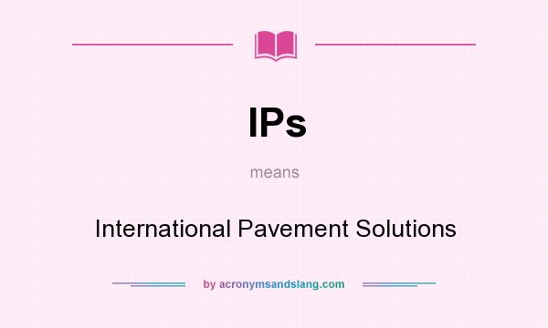 What does IPs mean? It stands for International Pavement Solutions