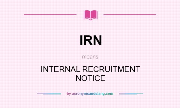 What does IRN mean? It stands for INTERNAL RECRUITMENT NOTICE