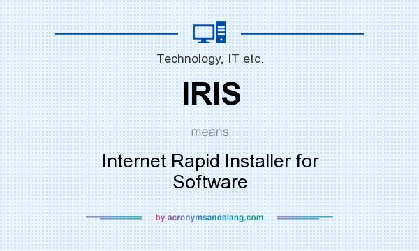What does IRIS mean? It stands for Internet Rapid Installer for Software