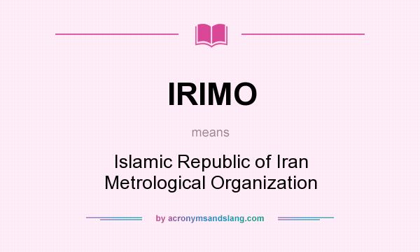 What does IRIMO mean? It stands for Islamic Republic of Iran Metrological Organization