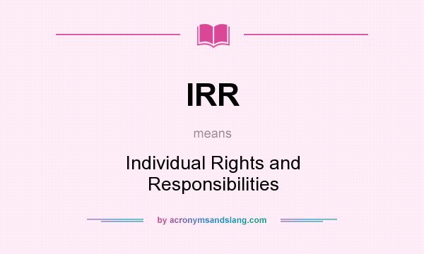 What does IRR mean? It stands for Individual Rights and Responsibilities