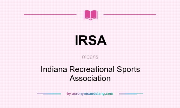 What does IRSA mean? It stands for Indiana Recreational Sports Association