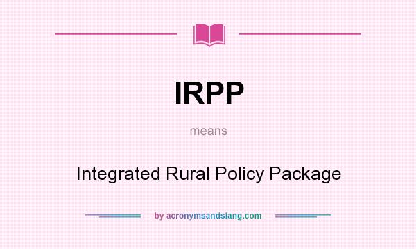 What does IRPP mean? It stands for Integrated Rural Policy Package