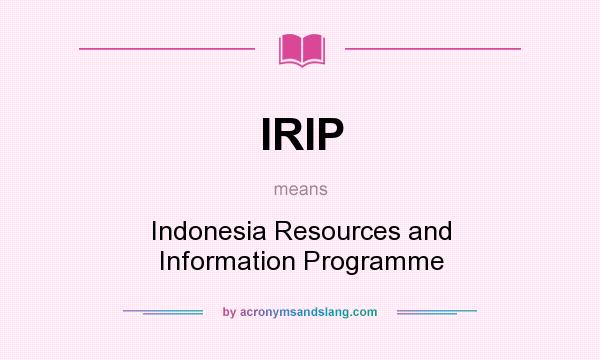 What does IRIP mean? It stands for Indonesia Resources and Information Programme