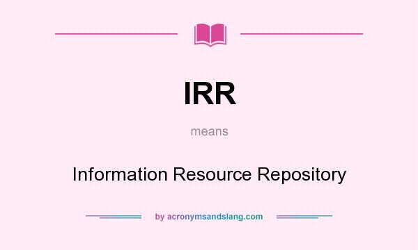 What does IRR mean? It stands for Information Resource Repository