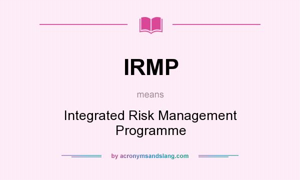 What does IRMP mean? It stands for Integrated Risk Management Programme