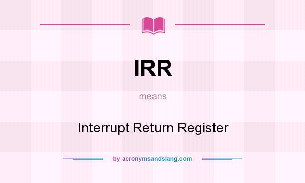 What does IRR mean? It stands for Interrupt Return Register