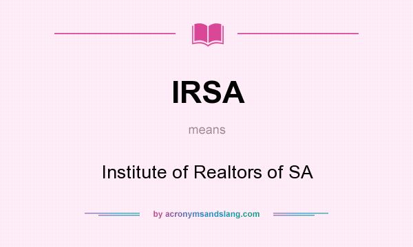 What does IRSA mean? It stands for Institute of Realtors of SA