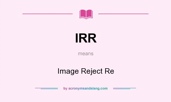 What does IRR mean? It stands for Image Reject Re