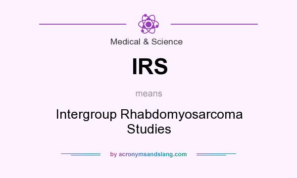 What does IRS mean? It stands for Intergroup Rhabdomyosarcoma Studies