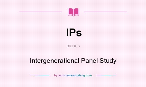 What does IPs mean? It stands for Intergenerational Panel Study