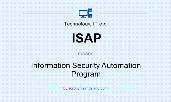 What does ISAP mean? It stands for Information Security Automation Program