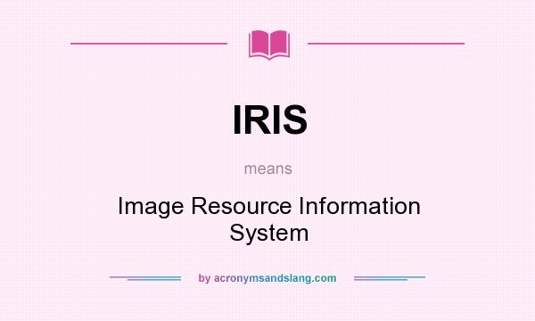 What does IRIS mean? It stands for Image Resource Information System