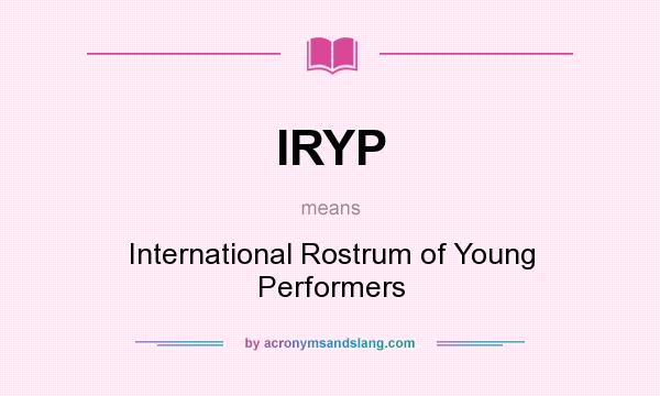 What does IRYP mean? It stands for International Rostrum of Young Performers