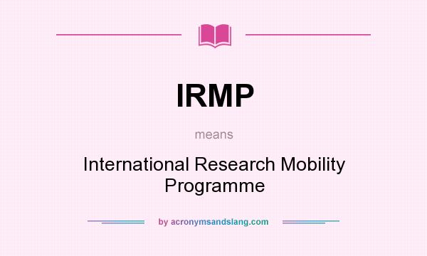 What does IRMP mean? It stands for International Research Mobility Programme