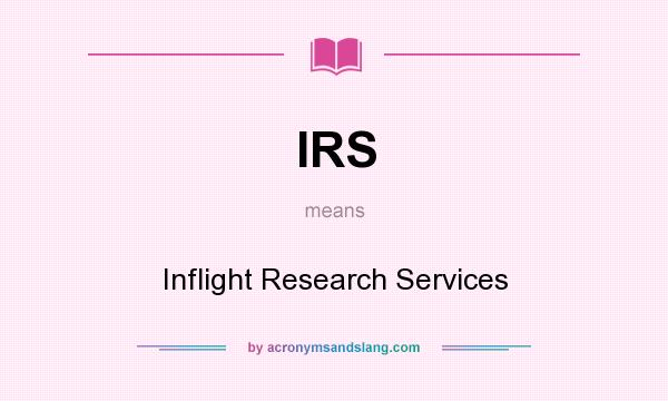 What does IRS mean? It stands for Inflight Research Services
